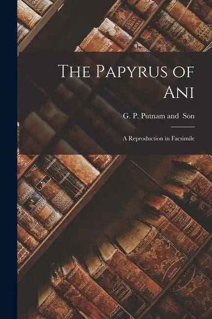 The Papyrus of Ani; a Reproduction in Facsimile - Paperback