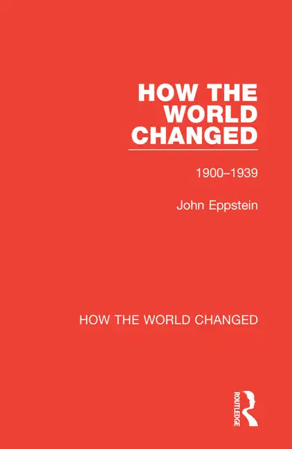 How the World Changed: Volume 1 1900-1939 - Paperback