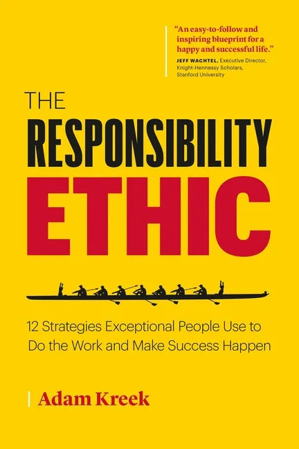 The Responsibility Ethic: 12 Strategies Exceptional People Use to Do the Work and Make Success Happen - Paperback