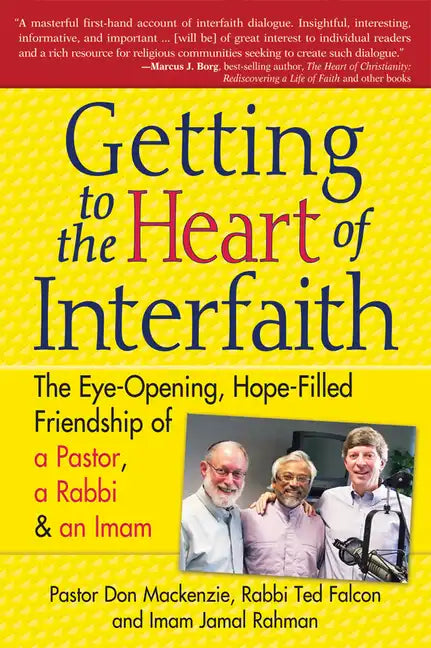 Getting to Heart of Interfaith: The Eye-Opening, Hope-Filled Friendship of a Pastor, a Rabbi & an Imam - Paperback