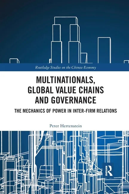 Multinationals, Global Value Chains and Governance: The Mechanics of Power in Inter-Firm Relations - Paperback