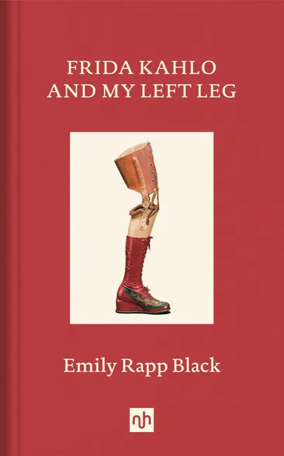 Frida Kahlo and My Left Leg - Hardcover