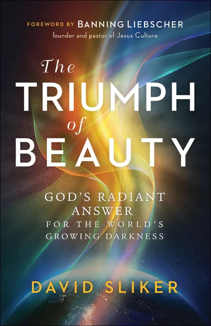 The Triumph of Beauty: God's Radiant Answer for the World's Growing Darkness - Paperback