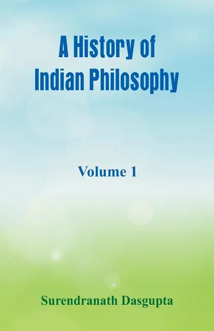 A History of Indian Philosophy,: Volume 1 - Paperback