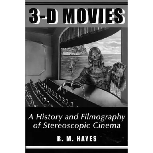 3-D Movies: A History and Filmography of Stereoscopic Cinema - Paperback