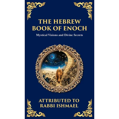 The Hebrew Book of Enoch (Enoch III): Mystical Visions and Divine Secrets (Deluxe Hardbound Edition) - Hardcover