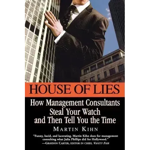 House of Lies: How Management Consultants Steal Your Watch and Then Tell You the Time - Paperback