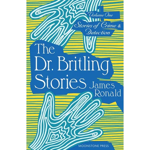 The Dr. Britling Stories: Stories of Crime & Detection Vol. I - Paperback