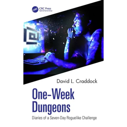 One-Week Dungeons: Diaries of a Seven-Day Roguelike Challenge - Paperback