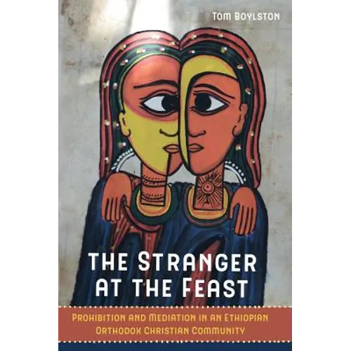 The Stranger at the Feast: Prohibition and Mediation in an Ethiopian Orthodox Christian Community Volume 23 - Paperback