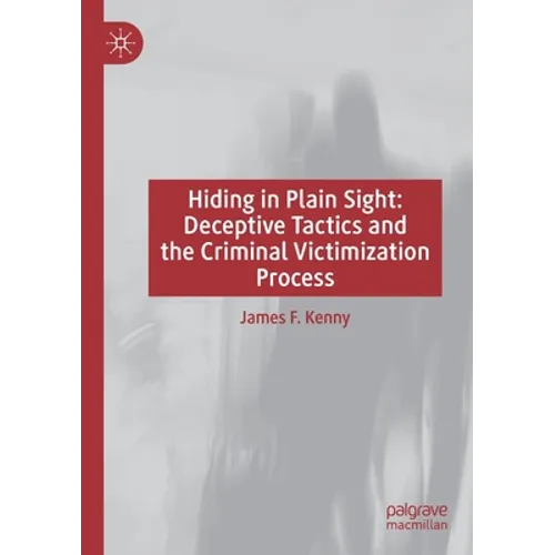 Hiding in Plain Sight: Deceptive Tactics and the Criminal Victimization Process - Paperback