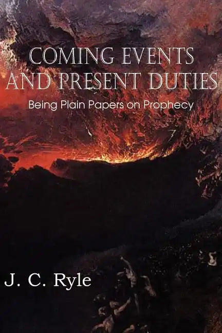 Coming Events and Present Duties, Being Plain Papers on Prophecy - Paperback