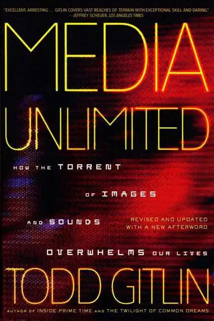 Media Unlimited: How the Torrent of Images and Sounds Overwhelms Our Lives - Paperback