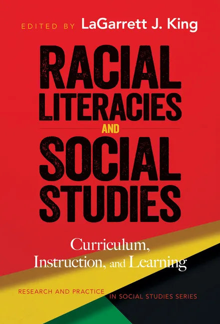 Racial Literacies and Social Studies: Curriculum, Instruction, and Learning - Paperback