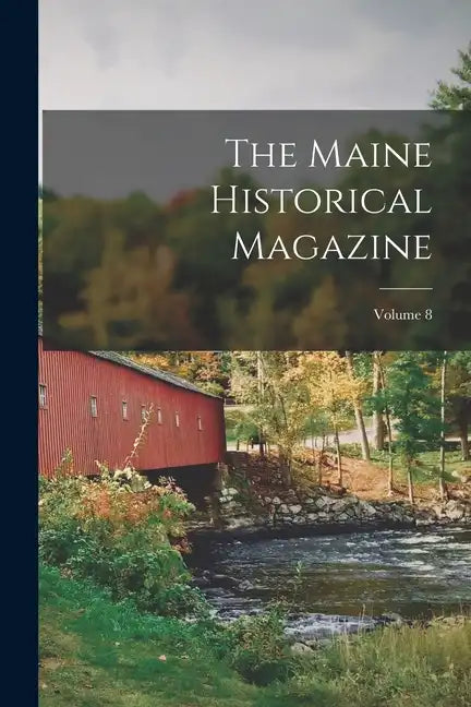 The Maine Historical Magazine; Volume 8 - Paperback