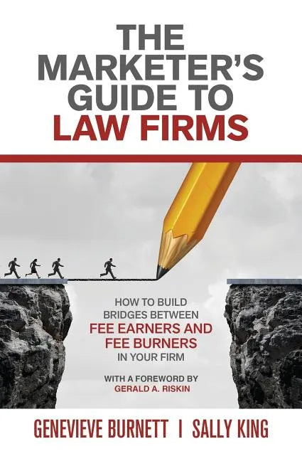 The Marketer's Guide to Law Firms: How to build bridges between fee earners and fee burners in your firm - Paperback