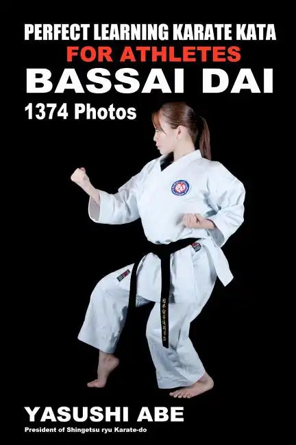 Perfect Learning Karate Kata For Athletes: Bassai dai: To the best of my knowledge, this is the first book to focus only on karate "kata" illustrated - Paperback