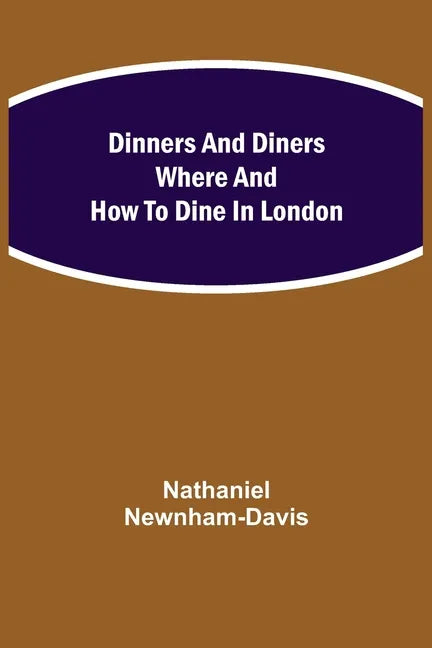 Dinners and Diners Where and How to Dine in London - Paperback