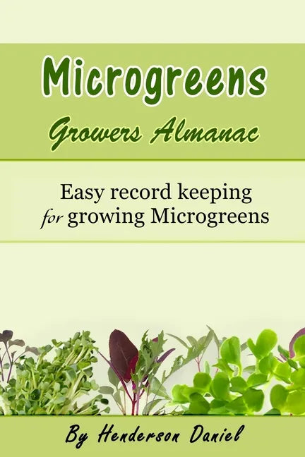 Microgreens Growers Almanac: Easy record keeping for growing Microgreens - Paperback