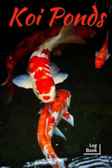 Koi Ponds Log Book: Ideal Fish Keeper Maintenance Tracker For All Your Fish Needs. Great For Logging Water Testing, Water Changes, And Ove - Paperback