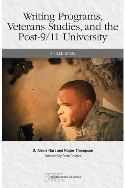 Writing Programs, Veterans Studies, and the Post-9/11 University: A Field Guide - Paperback