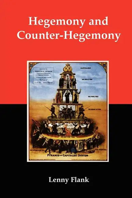 Hegemony and Counter-Hegemony: Marxism, Capitalism, and Their Relation to Sexism, Racism, Nationalism, and Authoritarianism - Paperback