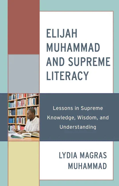Elijah Muhammad and Supreme Literacy: Lessons in Supreme Knowledge, Wisdom, and Understanding - Hardcover