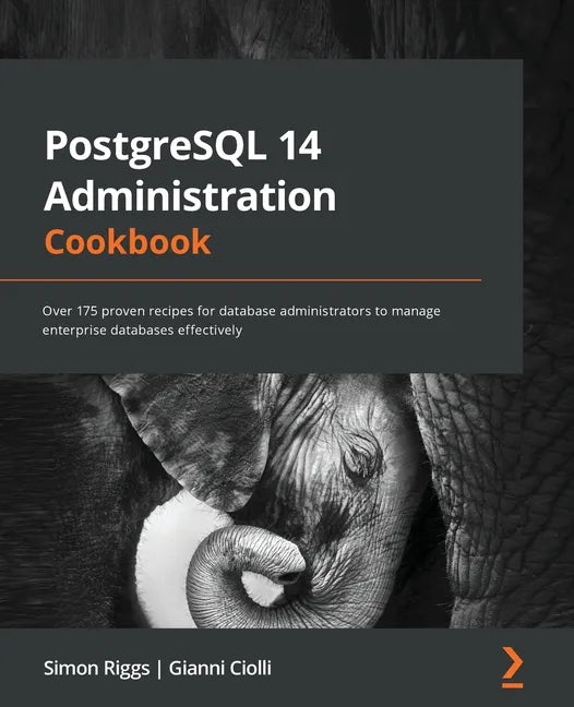 PostgreSQL 14 Administration Cookbook: Over 175 proven recipes for database administrators to manage enterprise databases effectively - Paperback