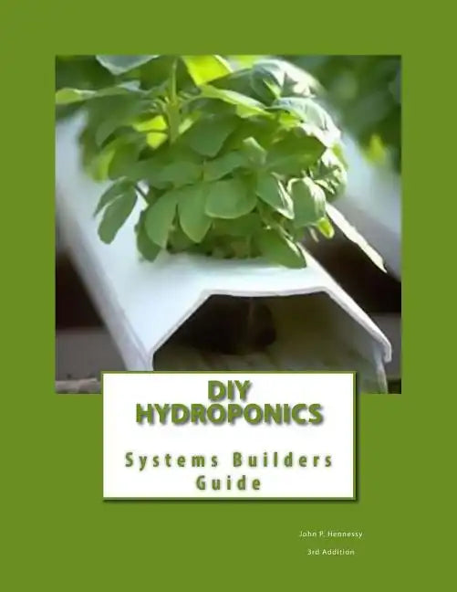 DIY Hydroponics: System Builders Guide 3rd Addition - Paperback