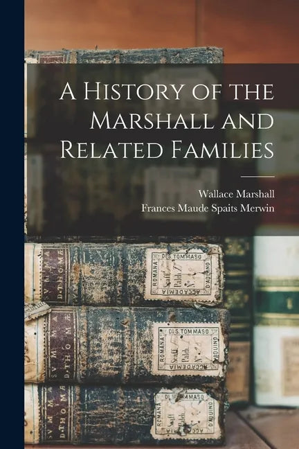 A History of the Marshall and Related Families - Paperback
