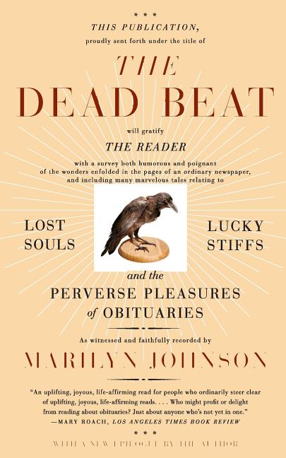 The Dead Beat: Lost Souls, Lucky Stiffs, and the Perverse Pleasures of Obituaries - Paperback