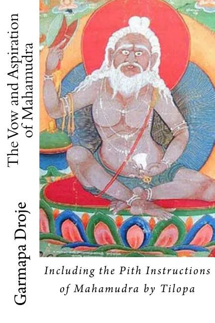 The Vow and Aspiration of Mahamudra: Including the Pith Instructions of Mahamudra by Tilopa - Paperback