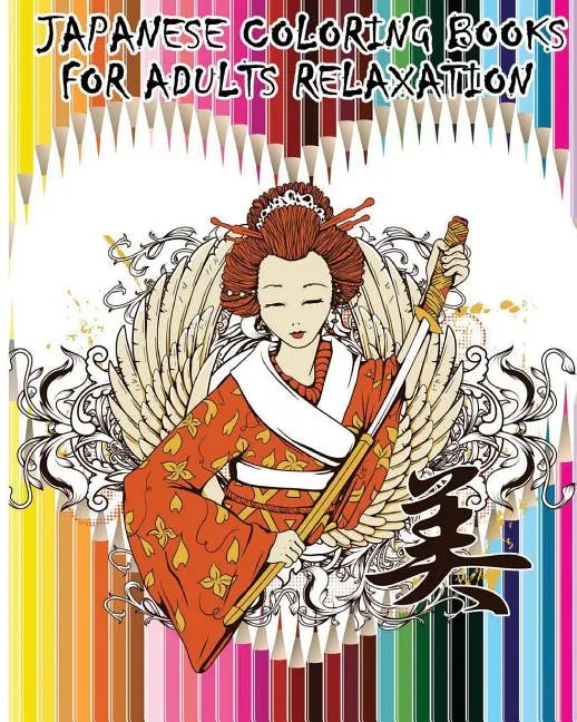 Japanese Coloring Books For Adults Relaxation: Japanese, Chinese, Samurai, Kimono Designs for Fun & Relaxation - Paperback