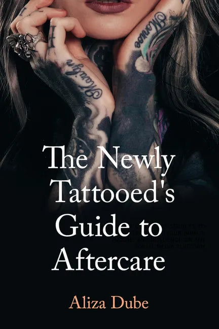 The Newly Tattooed's Guide to Aftercare - Paperback