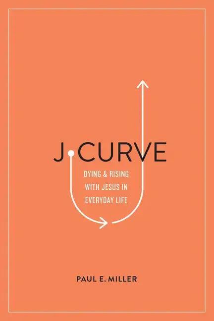 J-Curve: Dying and Rising with Jesus in Everyday Life - Paperback