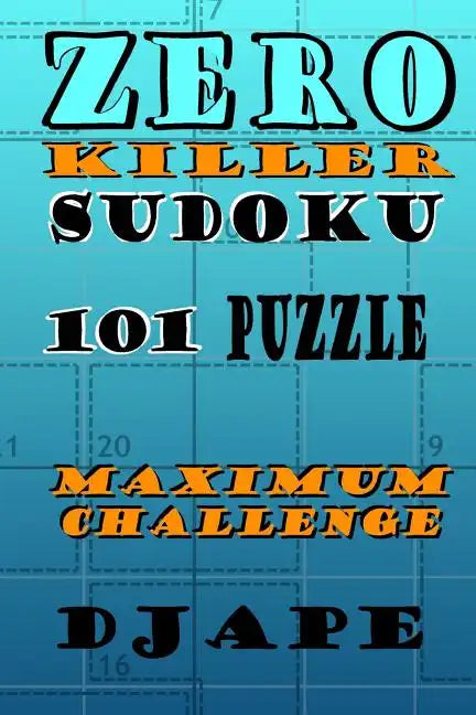 Zero Killer Sudoku: 101 puzzles: Maximum Challenge - Paperback