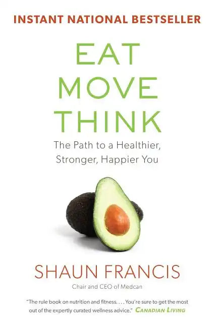 Eat, Move, Think: The Path to a Healthier, Stronger, Happier You - Paperback
