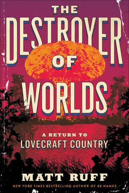 The Destroyer of Worlds: A Return to Lovecraft Country - Hardcover