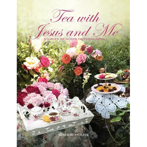 Tea with Jesus and Me: Stories of God's Faithfulness - Hardcover