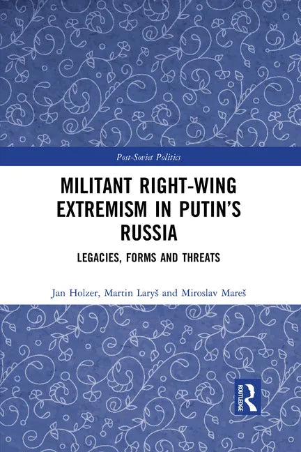 Militant Right-Wing Extremism in Putin's Russia: Legacies, Forms and Threats - Paperback