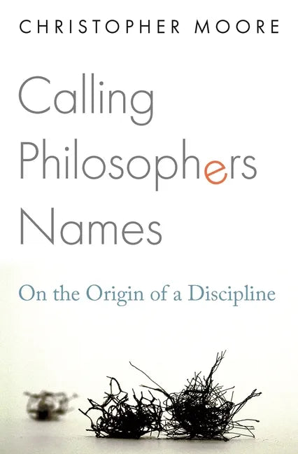 Calling Philosophers Names: On the Origin of a Discipline - Paperback