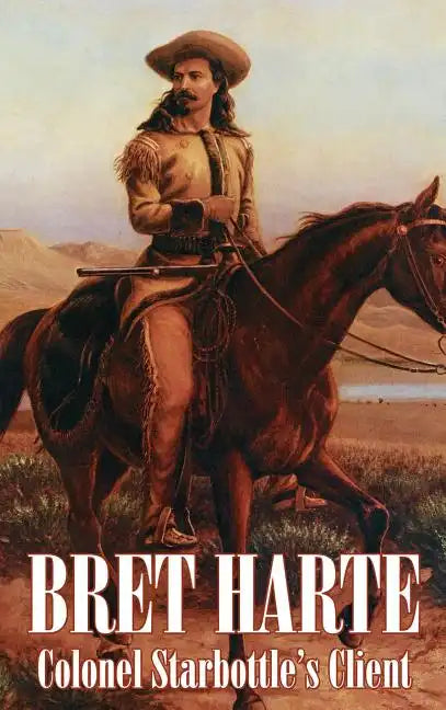 Colonel Starbottle's Client by Bret Harte, Fiction, Westerns, Historical, Short Stories - Hardcover