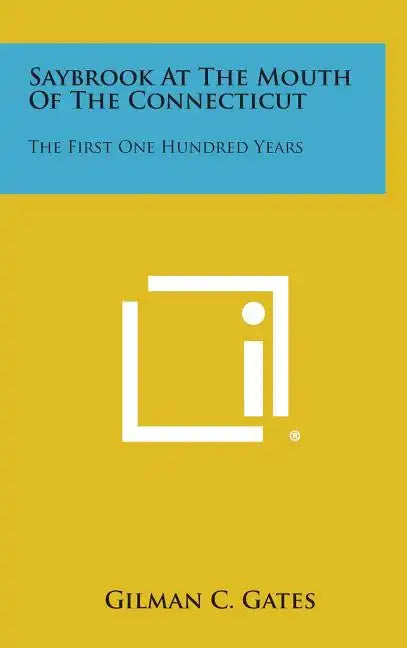 Saybrook at the Mouth of the Connecticut: The First One Hundred Years - Hardcover