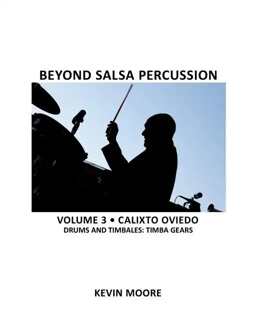 Beyond Salsa Percussion: Calixto Oviedo - Drums & Timbales: Timba Gears - Paperback