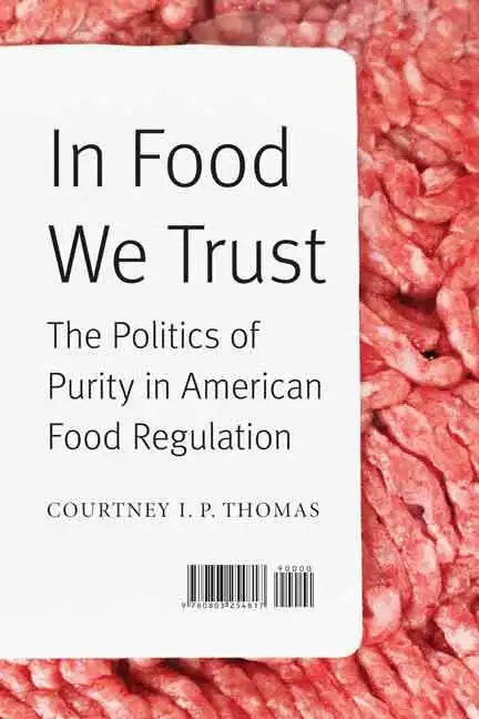 In Food We Trust: The Politics of Purity in American Food Regulation - Hardcover