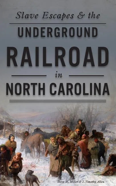Slave Escapes & the Underground Railroad in North Carolina - Hardcover