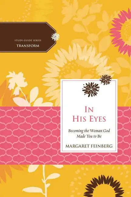 In His Eyes: Becoming the Woman God Made You to Be - Paperback