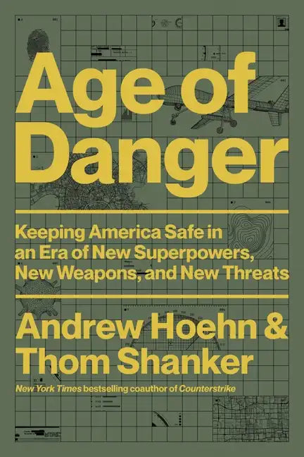Age of Danger: Keeping America Safe in an Era of New Superpowers, New Weapons, and New Threats - Hardcover