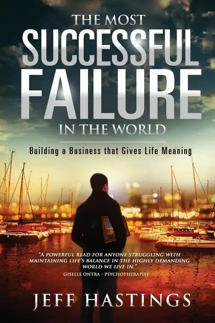 The Most Successful Failure in the World: Building a Business That Gives Life Meaning - Paperback