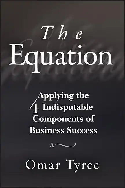 The Equation: Applying the 4 Indisputable Components of Business Success - Paperback